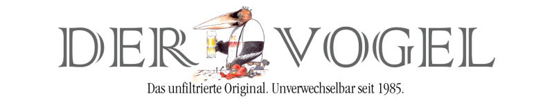 Der Vogel ‒ Das unfiltrierte Original. Unverwechselbar seit 1985.