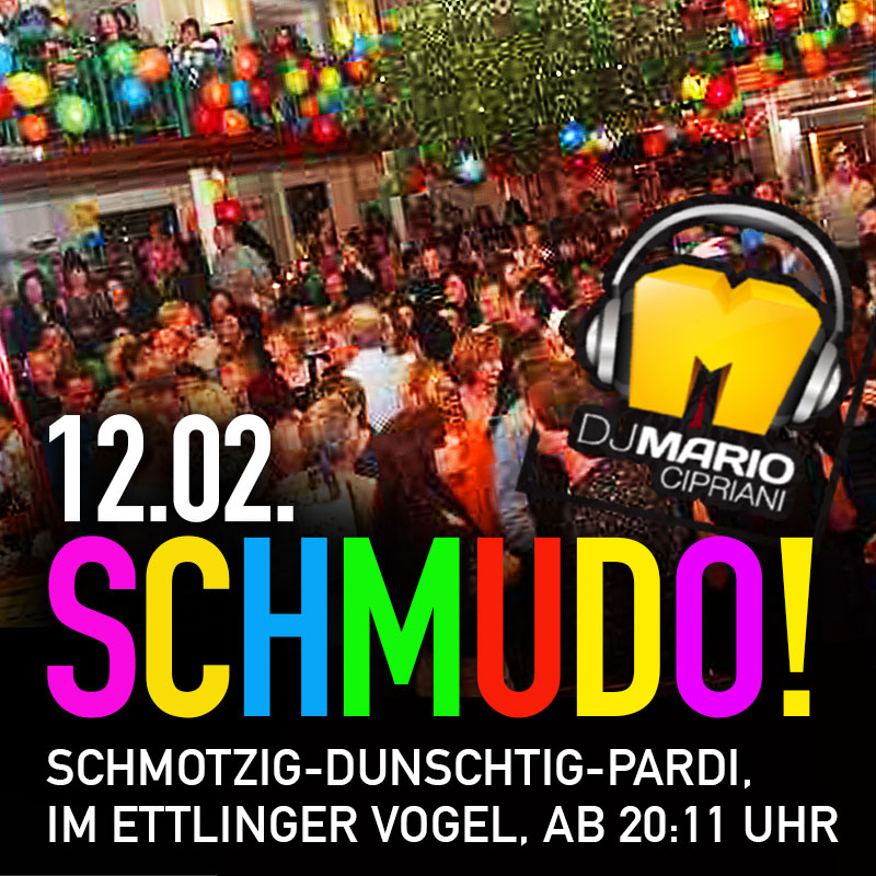 12.02. SCHMUDO! - SCHMOTZIG-DUNSCHTIG-PARDI, IM ERRLINGER VOGEl, AB 20:11 UHR