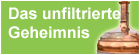 Das unfiltrierte Geheimnis